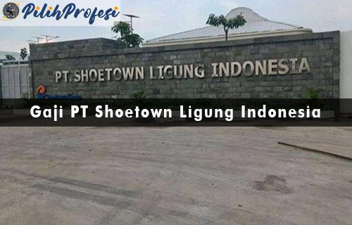 Gaji PT Shoetown Ligung Indonesia