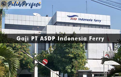Gaji PT ASDP Indonesia Ferry