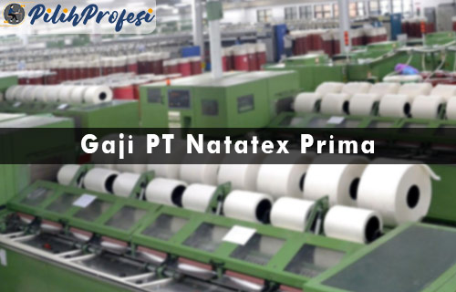 Gaji PT Natatex Prima