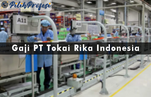 Gaji PT Tokai Rika Indonesia