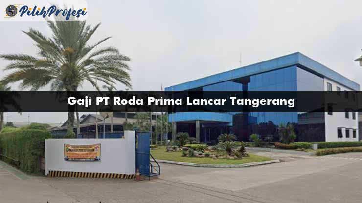 Gaji PT Roda Prima Lancar Tangerang