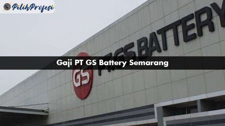 gaji pt gs battery semarang